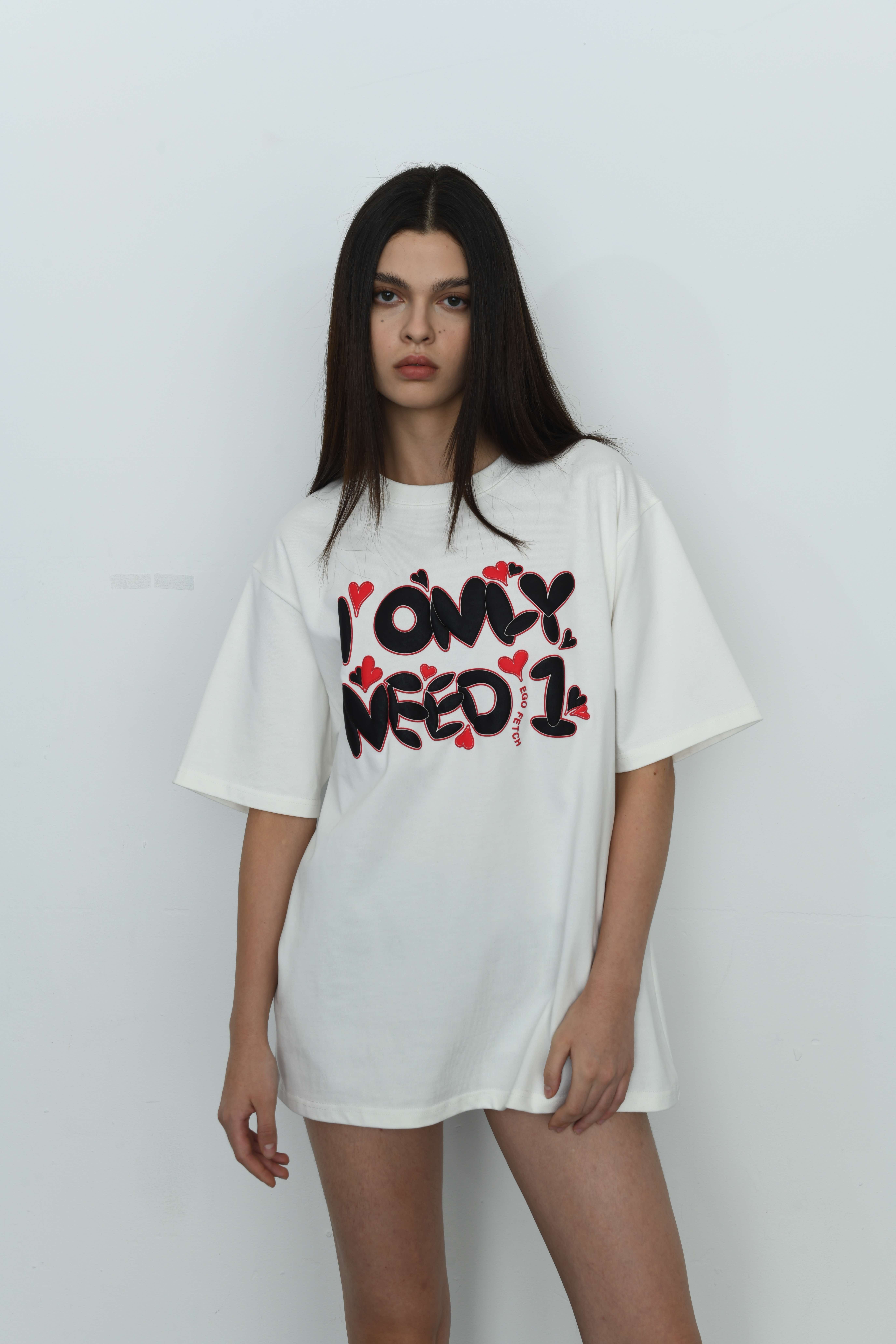 I ONLY NEED 1 T-shirt