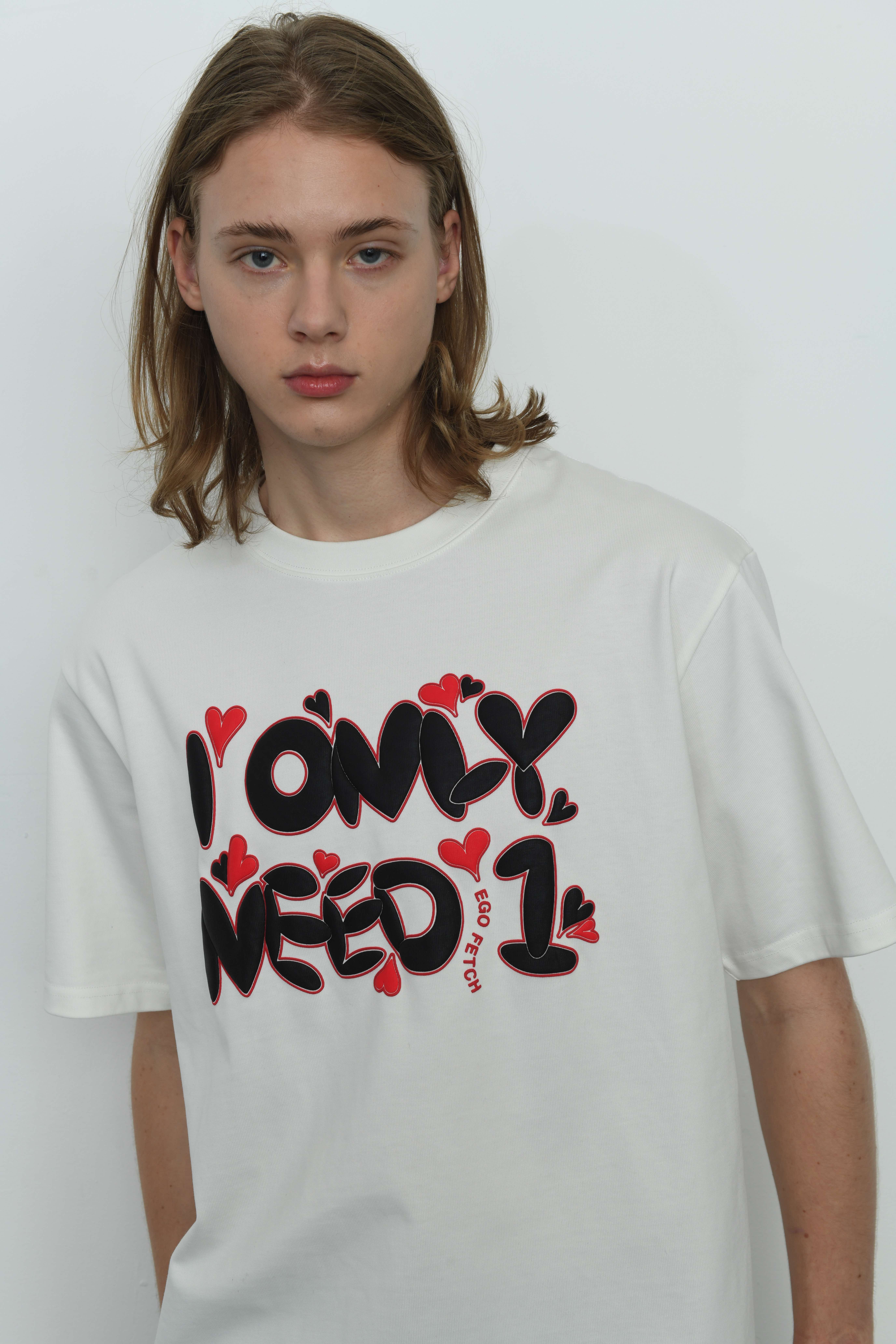 I ONLY NEED 1 T-shirt